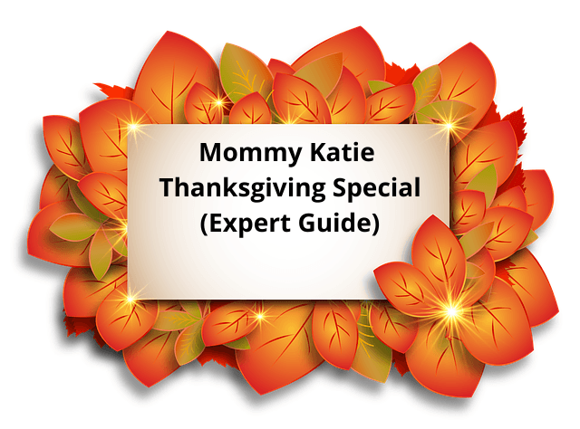 Mommy Katie Thanksgiving Special (Expert Guide)